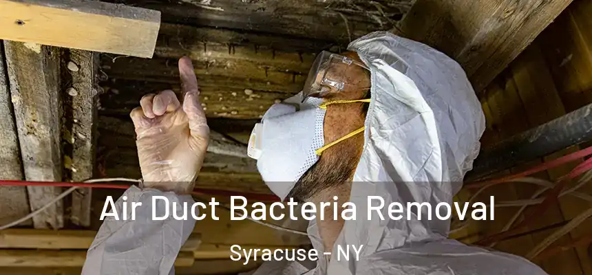 Air Duct Bacteria Removal Syracuse - NY