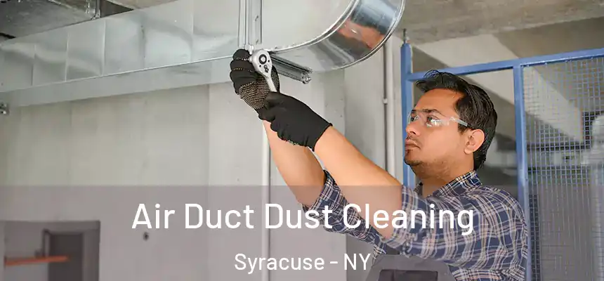 Air Duct Dust Cleaning Syracuse - NY