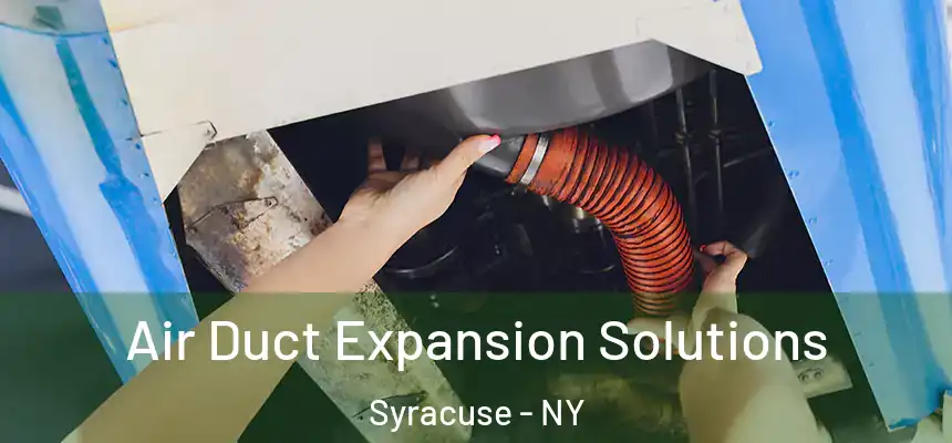  Air Duct Expansion Solutions Syracuse - NY