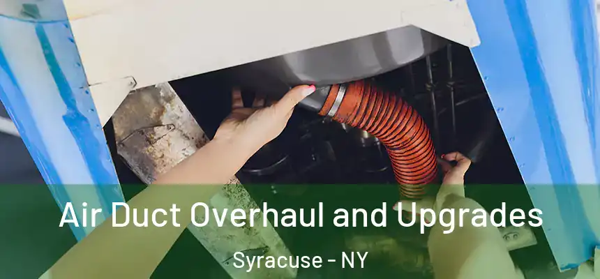  Air Duct Overhaul and Upgrades Syracuse - NY