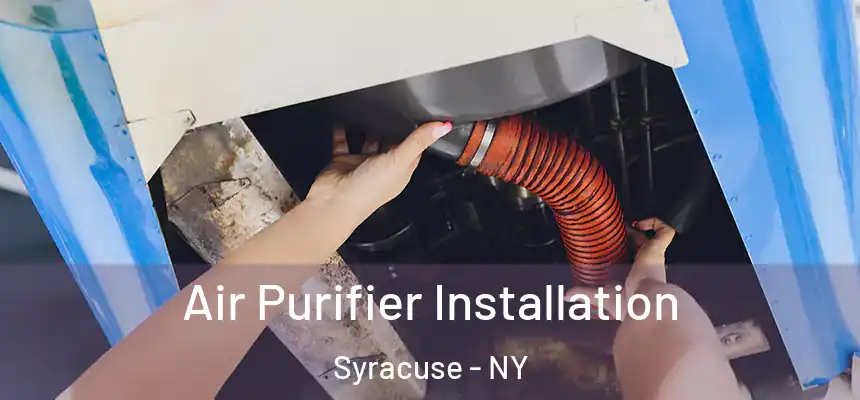  Air Purifier Installation Syracuse - NY