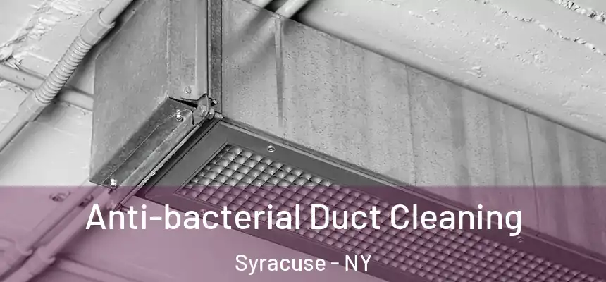  Anti-bacterial Duct Cleaning Syracuse - NY