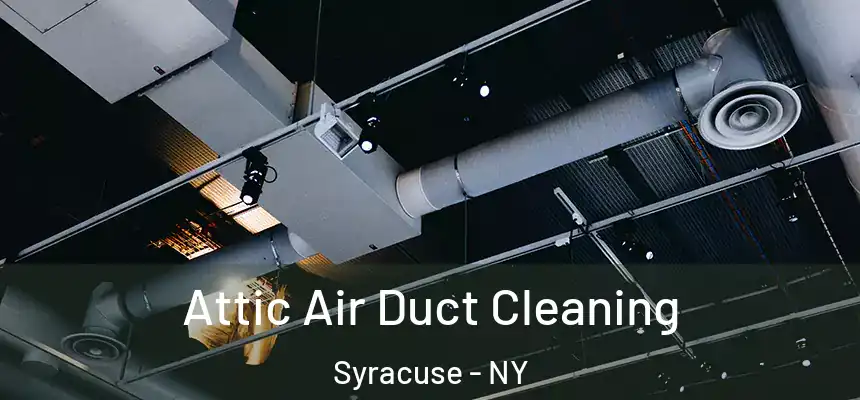  Attic Air Duct Cleaning Syracuse - NY