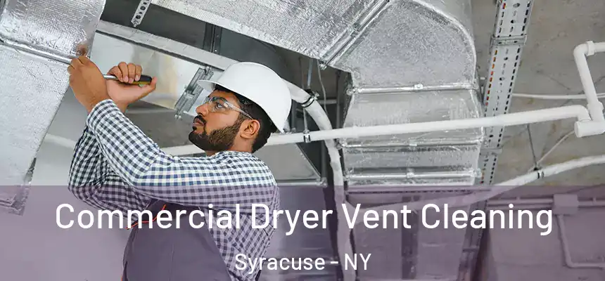 Commercial Dryer Vent Cleaning Syracuse - NY