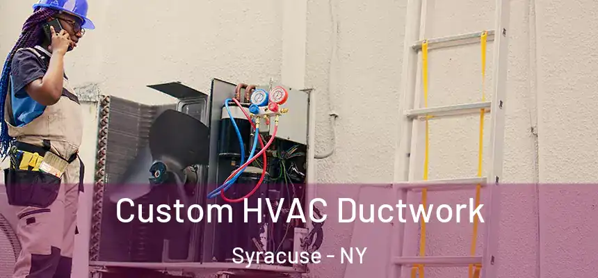 Custom HVAC Ductwork Syracuse - NY