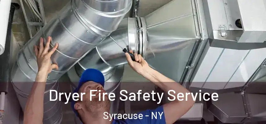  Dryer Fire Safety Service Syracuse - NY