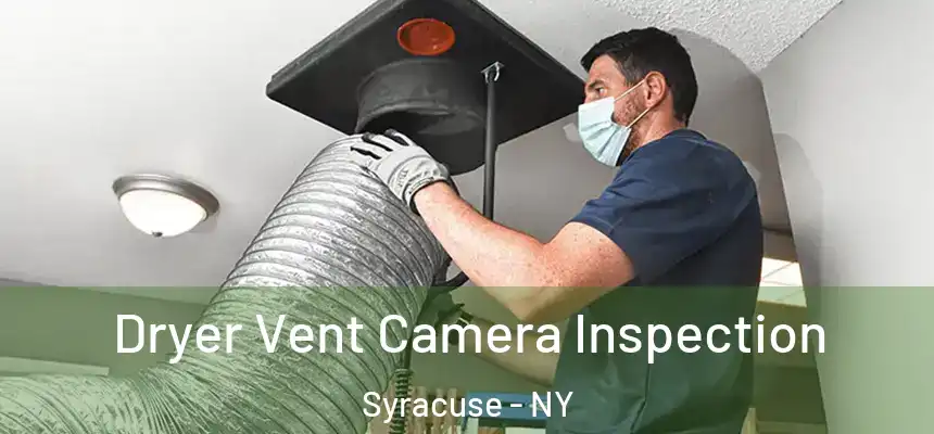 Dryer Vent Camera Inspection Syracuse - NY