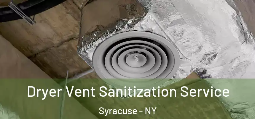 Dryer Vent Sanitization Service Syracuse - NY