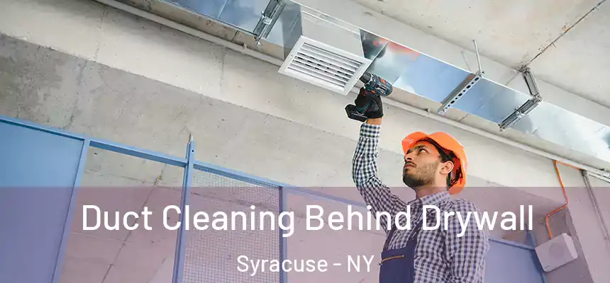  Duct Cleaning Behind Drywall Syracuse - NY