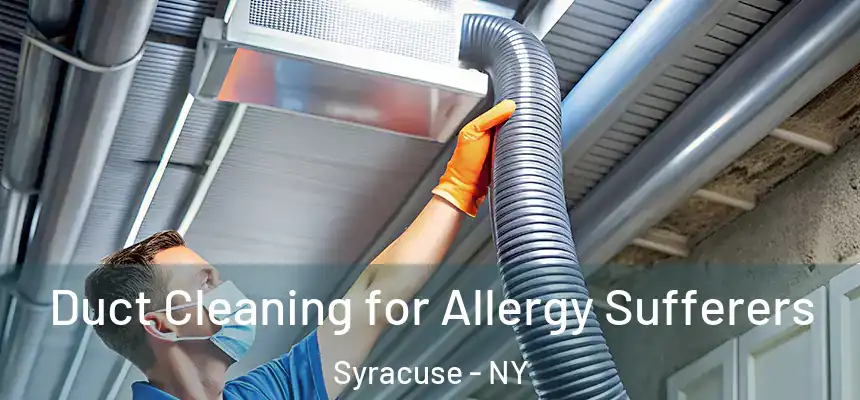  Duct Cleaning for Allergy Sufferers Syracuse - NY
