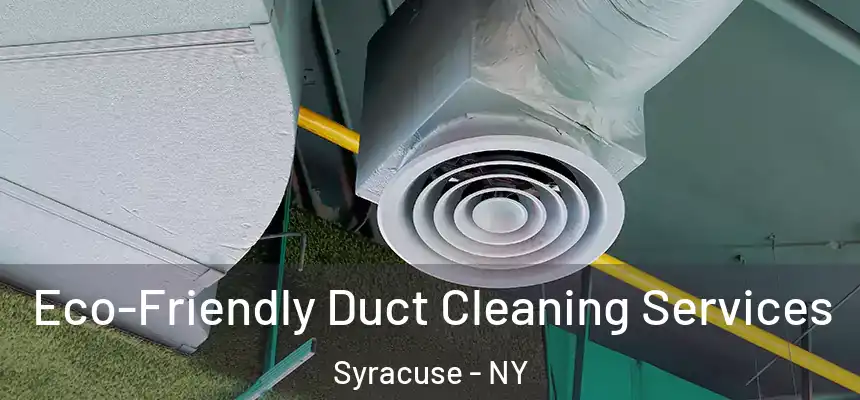  Eco-Friendly Duct Cleaning Services Syracuse - NY