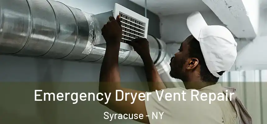  Emergency Dryer Vent Repair Syracuse - NY