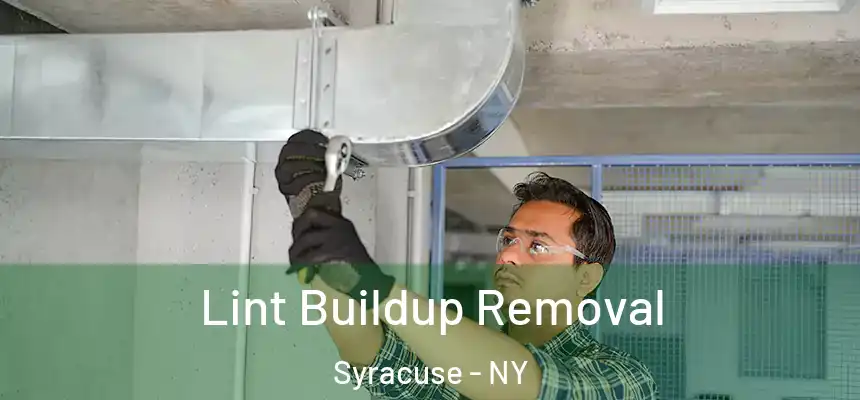 Lint Buildup Removal Syracuse - NY