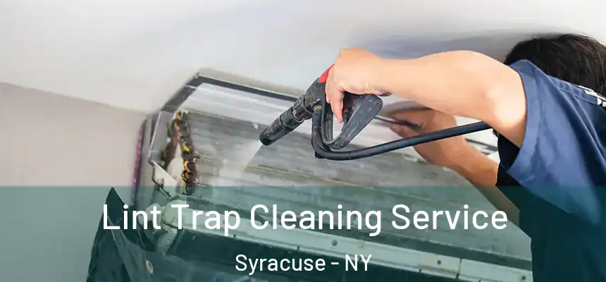 Lint Trap Cleaning Service Syracuse - NY