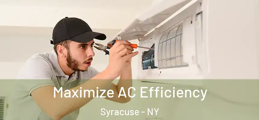 Maximize AC Efficiency Syracuse - NY