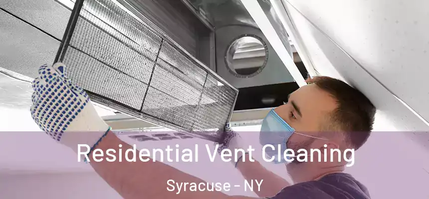 Residential Vent Cleaning Syracuse - NY