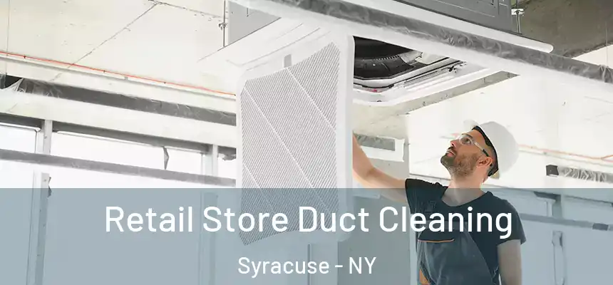  Retail Store Duct Cleaning Syracuse - NY
