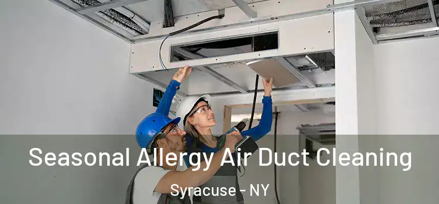 Seasonal Allergy Air Duct Cleaning Syracuse - NY