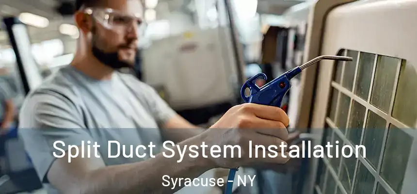Split Duct System Installation Syracuse - NY