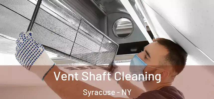  Vent Shaft Cleaning Syracuse - NY