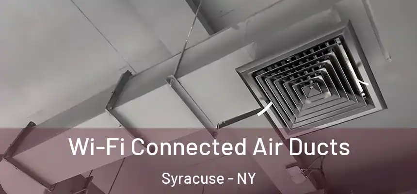  Wi-Fi Connected Air Ducts Syracuse - NY